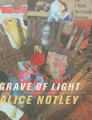 Grave of Light: New and Selected Poems 1970-2005 de Alice Notley