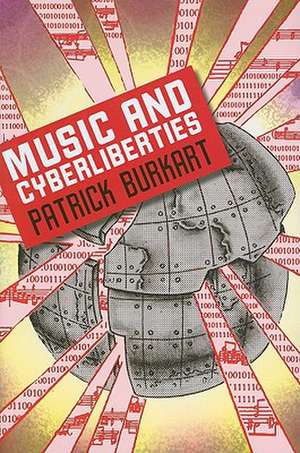 Music and Cyberliberties de Patrick Burkart