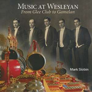 Music at Wesleyan: From Glee Club to Gamelan de Mark Slobin