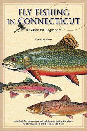 Fly Fishing in Connecticut: A Guide for Beginners de Kevin Murphy