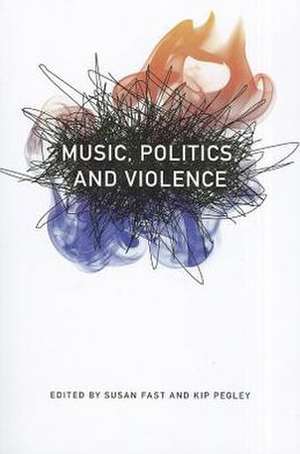 Music, Politics, and Violence de Susan Fast