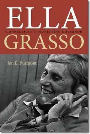 Ella Grasso: Connecticut's Pioneering Governor de Jon E. Purmont