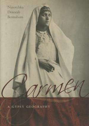 Carmen, a Gypsy Geography de Ninotchka Devorah Bennahum