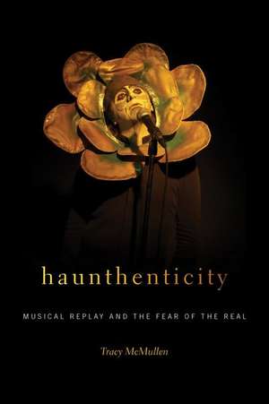 Haunthenticity: Musical Replay and the Fear of the Real de Tracy McMullen