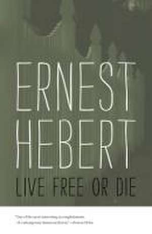 Live Free or Die de Ernest Hebert