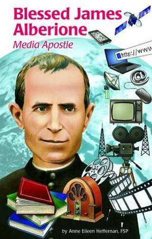 Blessed James Alberione (Ess): Media Apostle de Eileen Heffernan