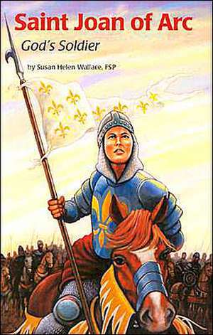 Saint Joan of Arc: God's Soldier de Susan Helen Wallace