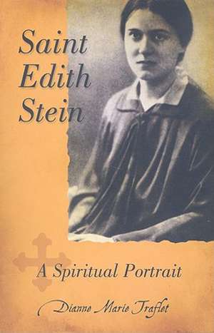 Saint Edith Stein: A Spiritual Portrait de Dianne Marie Traflet