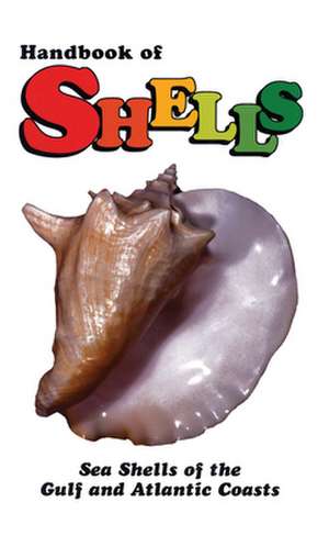 Handbook of Shells: Sea Shells of the Gulf and Atlantic Coasts de Lula Siekman