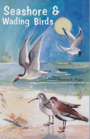 Seashore and Wading Birds of Florida de Patricia E. Pope