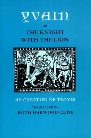 Yvain; Or, the Knight with the Lion de Chretien De Troyes