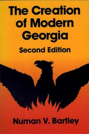 The Creation of Modern Georgia, Second Edition de Numan V. Bartley