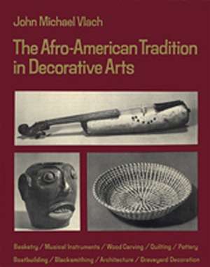 Afro-American Tradition in Decorative Arts de John M. Vlach