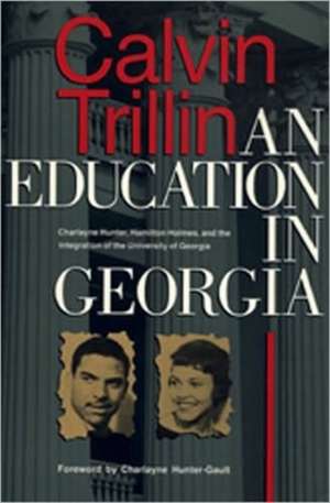 Education in Georgia: Charlayne Hunter, Hamilton Holmes, and the Integration of the University of Georgia de Calvin Trillin