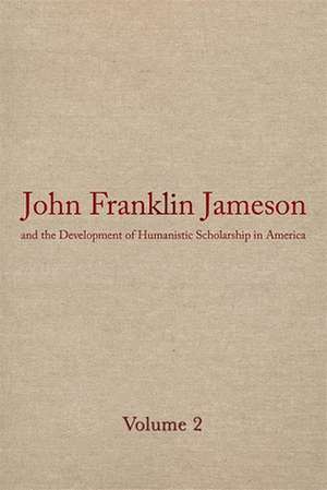 John Franklin Jameson and the Development of Humanistic Scholarship in America: The Years of Growth, 1859-1905 de Morey Rothberg