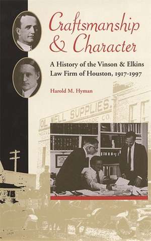 Craftsmanship and Character: A History of the Vinson & Elkins Law Firm of Houston, 1917-1997 de Harold Melvin Hyman