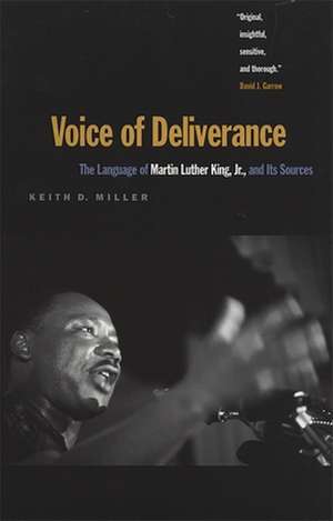 Voice of Deliverance: The Language of Martin Luther King, JR., and Its Sources de Keith D. Miller