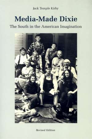 Media-Made Dixie: The South in the American Imagination de Jack Temple Kirby