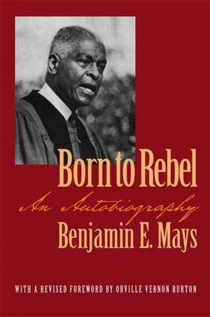 Born to Rebel: An Autobiography de Benjamin E. Mays