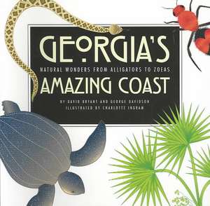 Georgia's Amazing Coast: Natural Wonders from Alligators to Zoeas de David Bryant