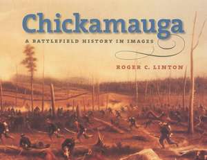 Chickamauga: A Battlefield History in Images de Roger C. Linton