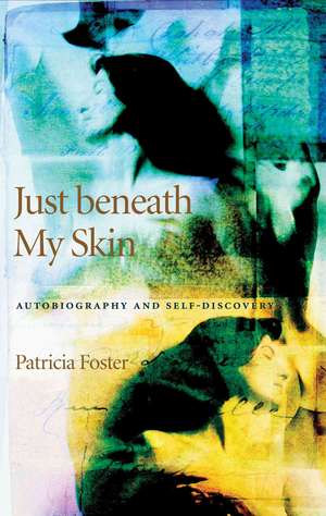 Just Beneath My Skin: Autobiography and Self-Discovery de Patricia Foster