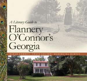 A Literary Guide to Flannery O'Connor's Georgia de Sarah Gordon