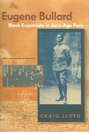 Eugene Bullard, Black Expatriate in Jazz-Age Paris de CRAIG LLOYD