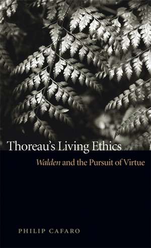 Thoreau's Living Ethics: Walden and the Pursuit of Virtue de Philip Cafaro