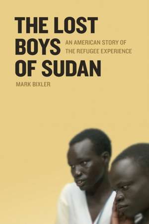 The Lost Boys of Sudan: An American Story of the Refugee Experience de Mark Bixler