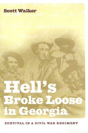 Hell's Broke Loose in Georgia: Survival in a Civil War Regiment de Scott Walker