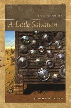 A Little Salvation: Poems Old and New de Judson Mitcham