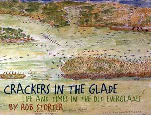 Crackers in the Glade: Life and Times in the Old Everglades de Rob Storter