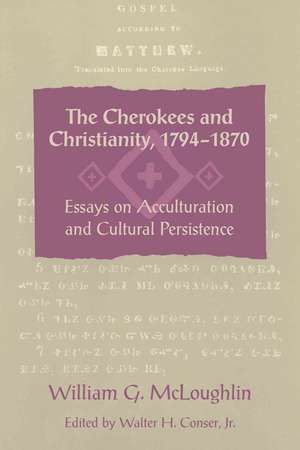 The Cherokees and Christianity, 1794-1870: Essays on Acculturation and Cultural Persistence de William Gerald McLoughlin