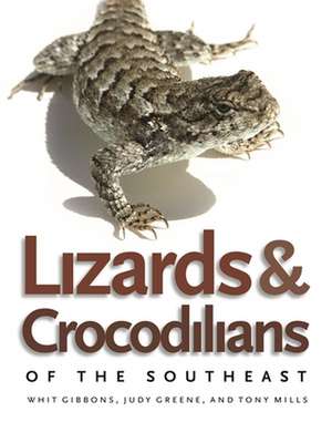 Lizards & Crocodilians of the Southeast de Whit Gibbons