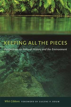 Keeping All the Pieces: Perspectives on Natural History and the Environment de Whit Gibbons