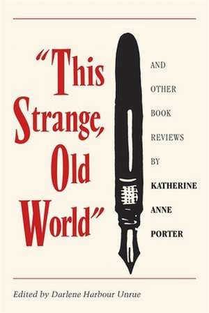 This Strange, Old World and Other Book Reviews by Katherine Anne Porter de Katherine Anne Porter