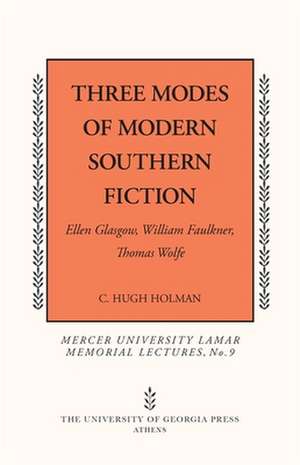 Three Modes of Modern Southern Fiction: Ellen Glasgow, William Faulkner, Thomas Wolfe de C. Hugh Holman