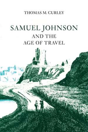 Samuel Johnson and the Age of Travel de Thomas M. Curley