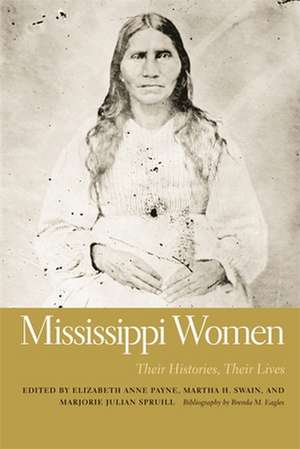 Mississippi Women: Their Histories, Their Lives de Elizabeth Anne Payne