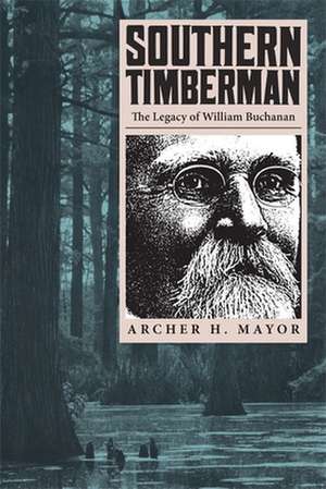 Southern Timberman: The Legacy of William Buchanan de Archer H. Mayor