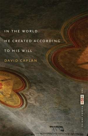 In the World He Created According to His Will de David Caplan