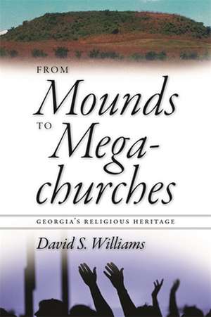 From Mounds to Megachurches: Georgia's Religious Heritage de David S. Williams