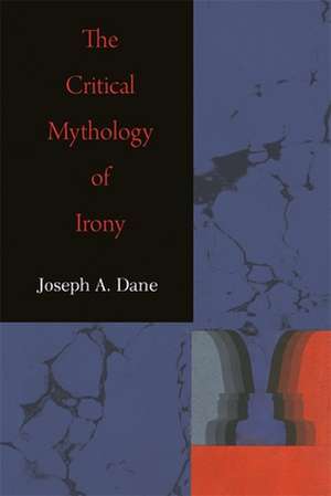 The Critical Mythology of Irony de Joseph A. Dane