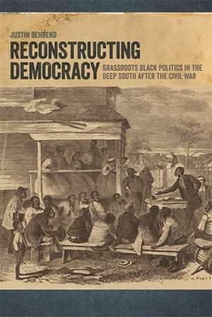 Reconstructing Democracy de Justin Behrend