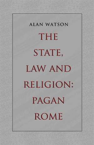 The State, Law and Religion: Pagan Rome de Alan Watson