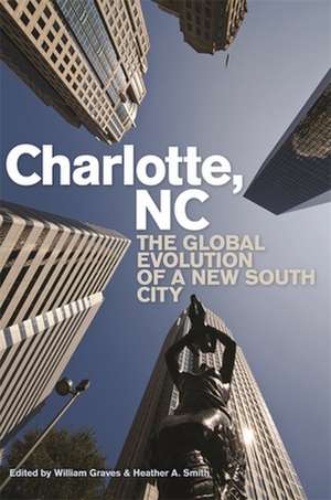 Charlotte, NC: The Global Evolution of a New South City de David Goldfield