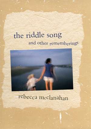 The Riddle Song and Other Rememberings de Rebecca McClanahan