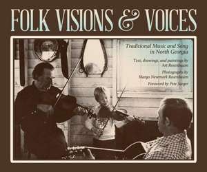 Folk Visions & Voices: Traditional Music and Song in North Georgia de Art Rosenbaum