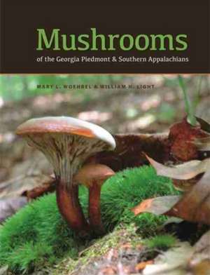 Mushrooms of the Georgia Piedmont and Southern Appalachians de Mary L Woehrel